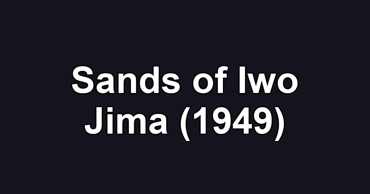 Sands of Iwo Jima (1949)