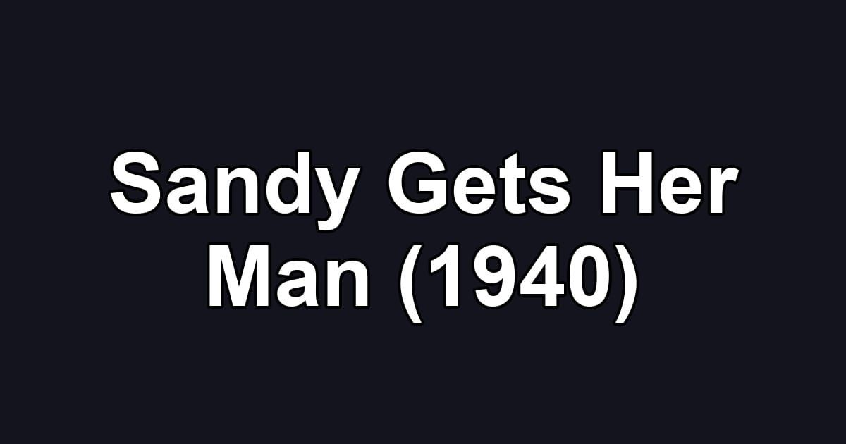 Sandy Gets Her Man (1940)
