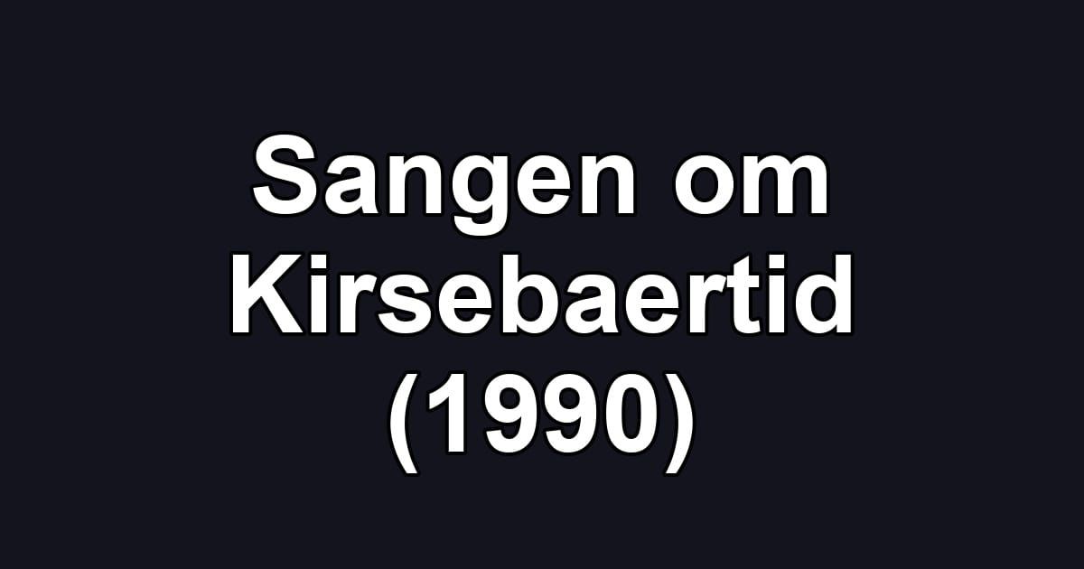 Sangen om Kirsebaertid (1990)