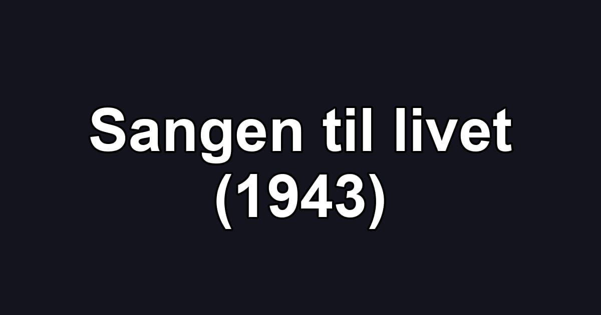 Sangen til livet (1943)