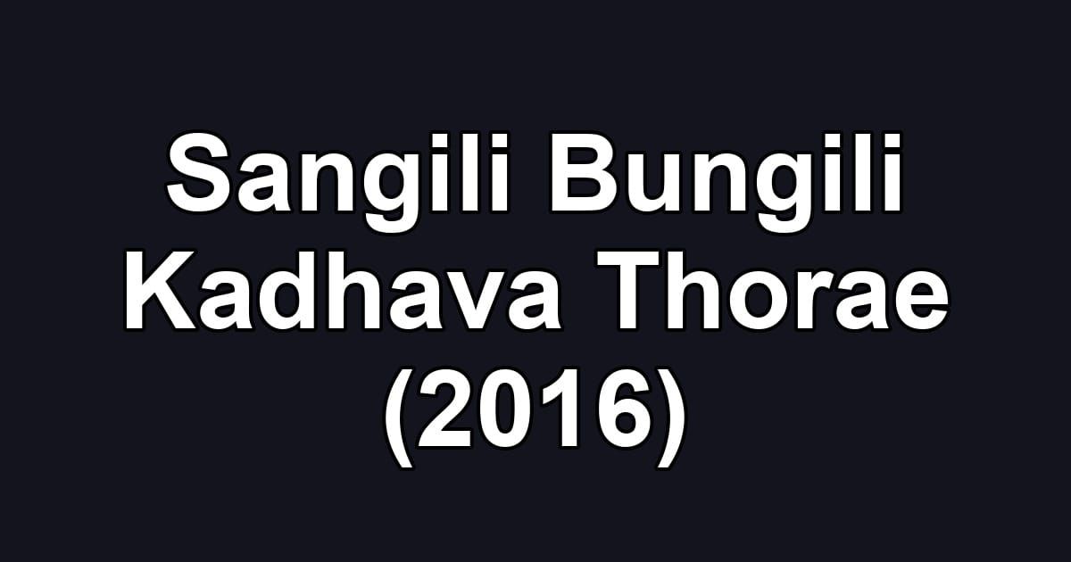 Sangili Bungili Kadhava Thorae (2016)