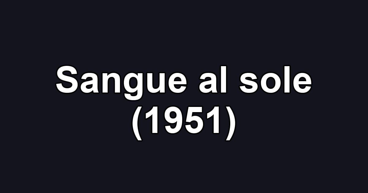 Sangue al sole (1951)
