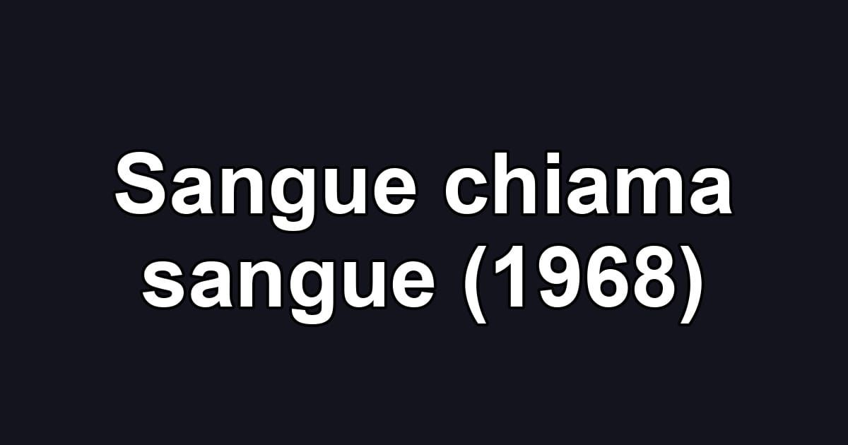 Sangue chiama sangue (1968)