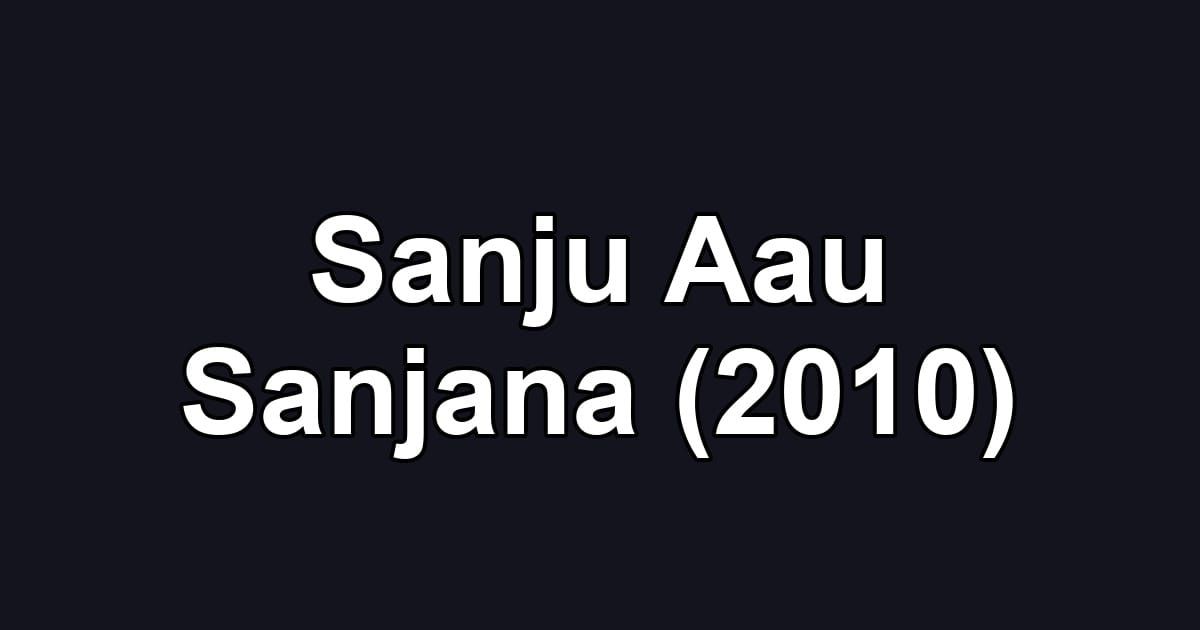 Sanju Aau Sanjana (2010)