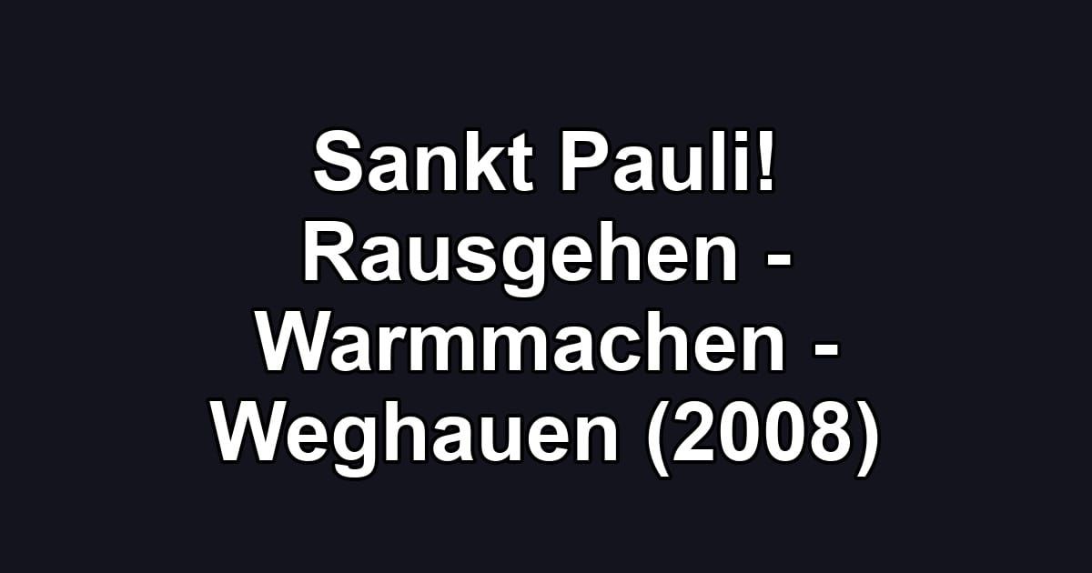 Sankt Pauli! Rausgehen - Warmmachen - Weghauen (2008)