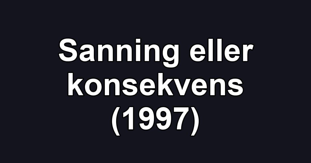 Sanning eller konsekvens (1997)