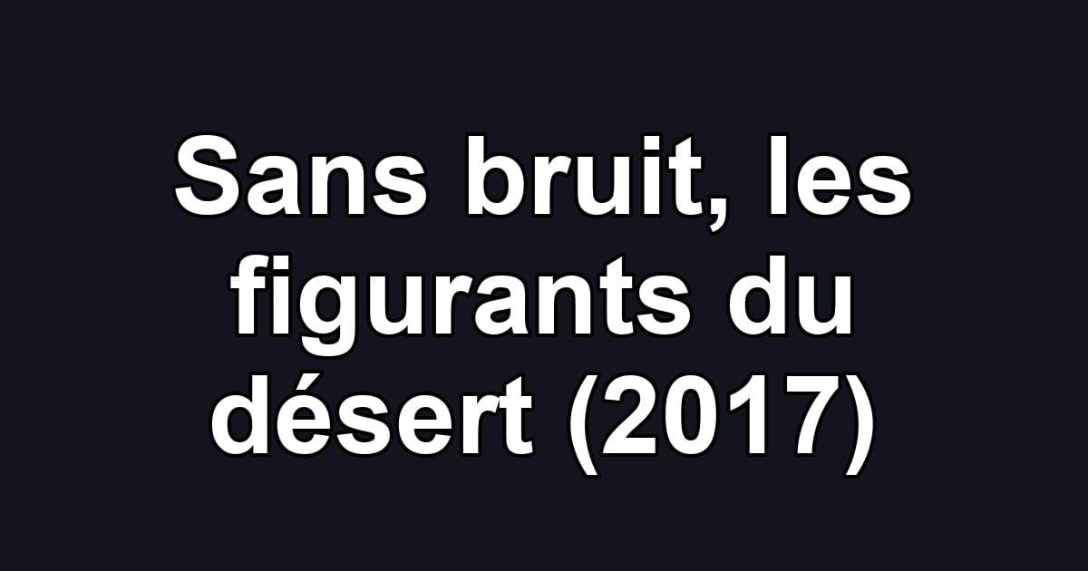 Sans bruit, les figurants du désert (2017)