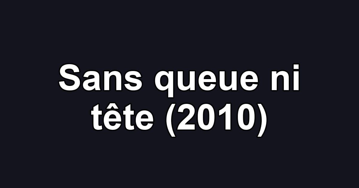 Sans queue ni tête (2010)