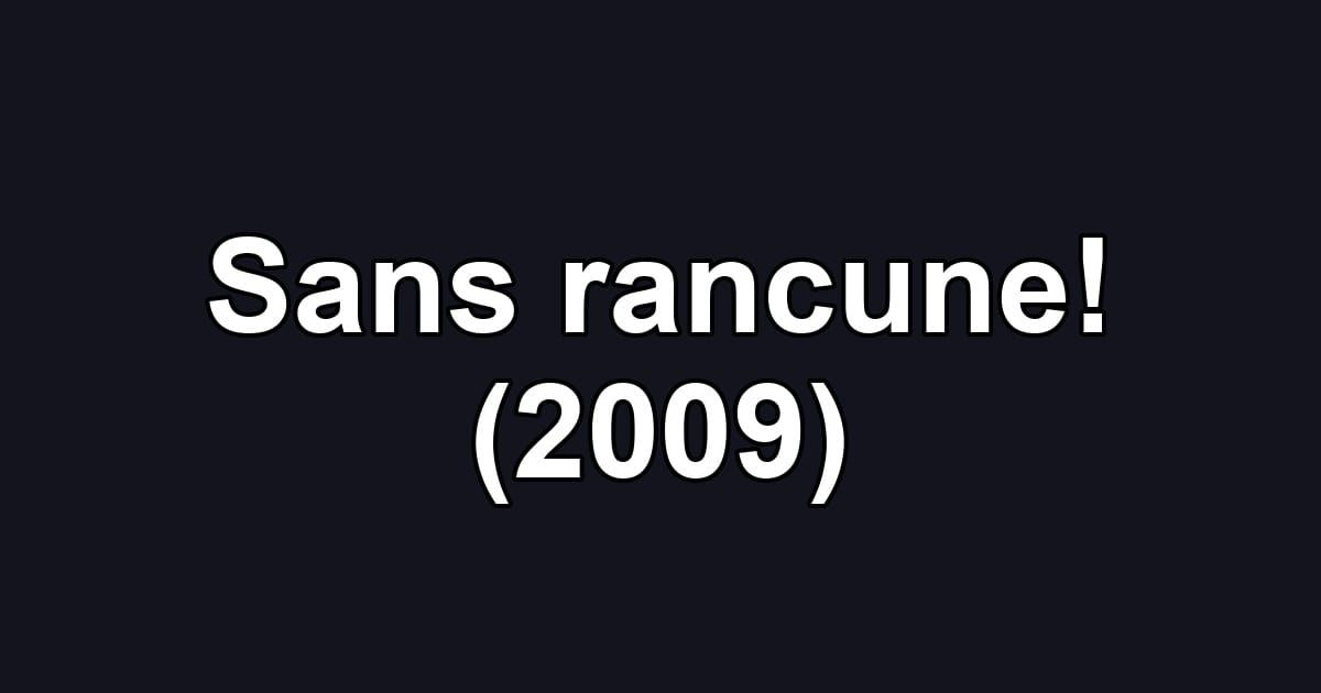 Sans rancune! (2009)