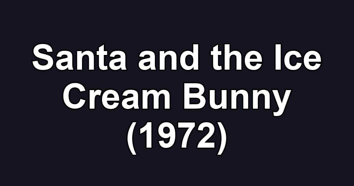 Santa and the Ice Cream Bunny (1972)