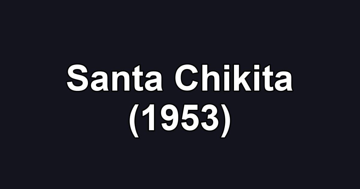 Santa Chikita (1953)