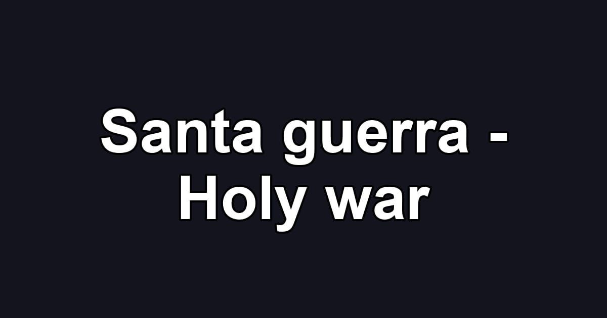 Santa guerra - Holy war
