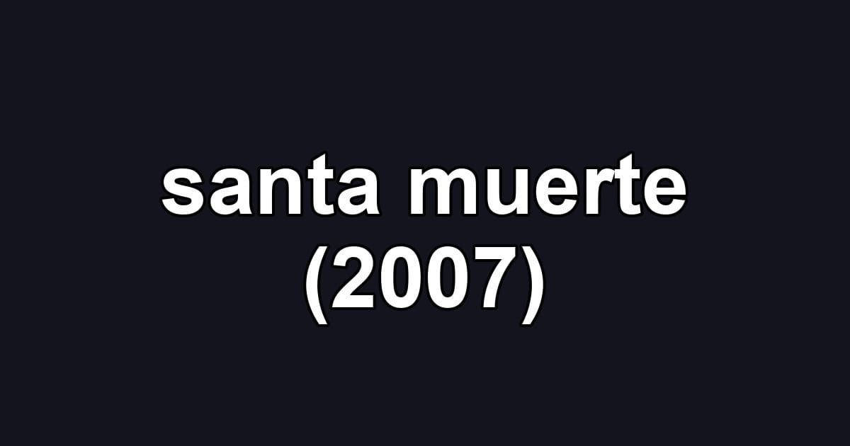 santa muerte (2007)