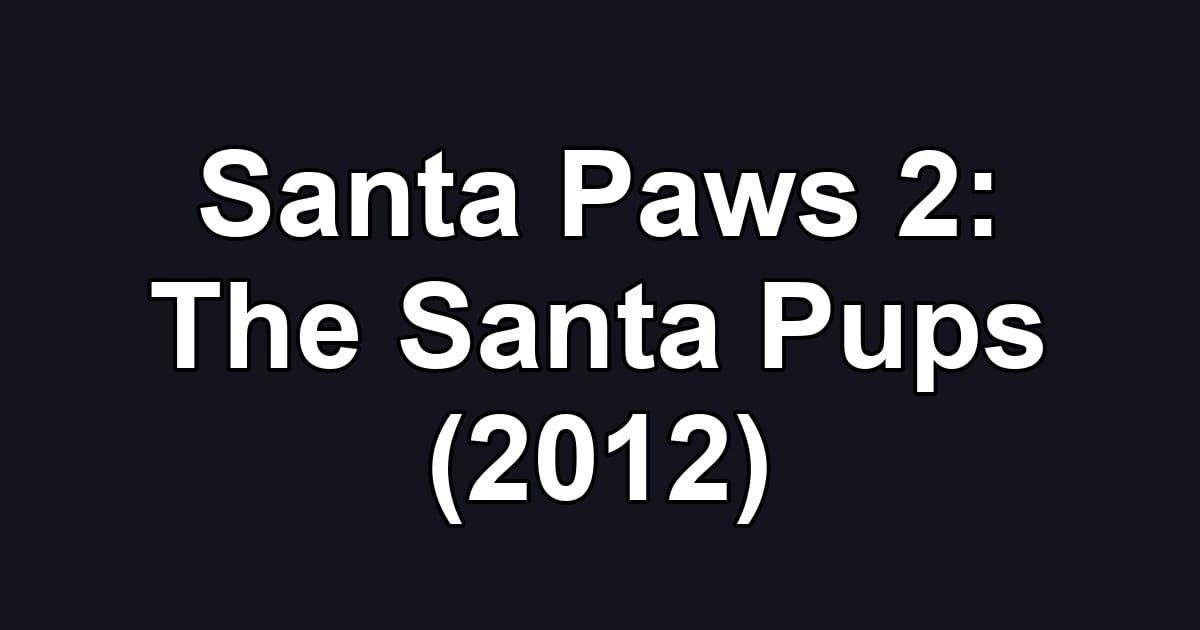 Santa Paws 2: The Santa Pups (2012)