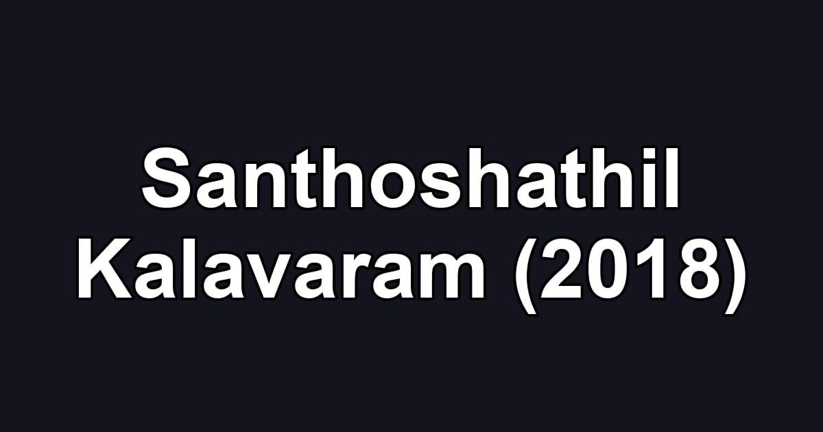 Santhoshathil Kalavaram (2018)