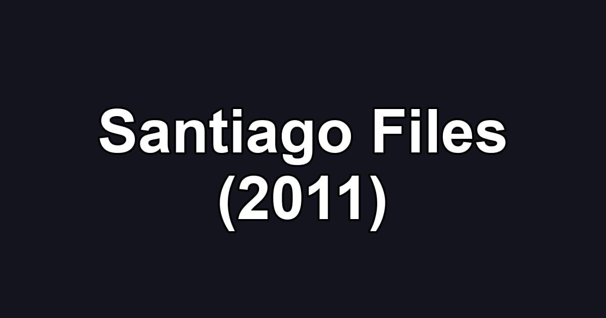 Santiago Files (2011)
