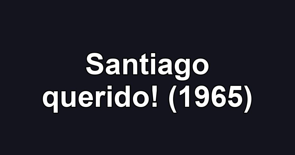 Santiago querido! (1965)