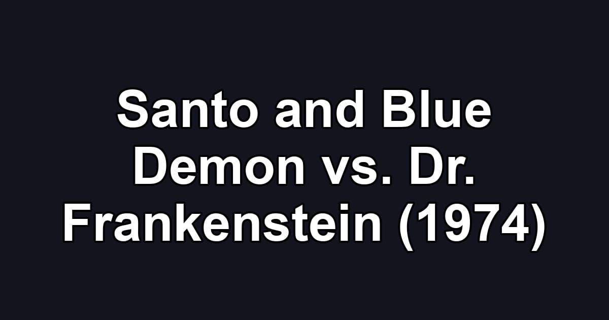 Santo and Blue Demon vs. Dr. Frankenstein (1974)