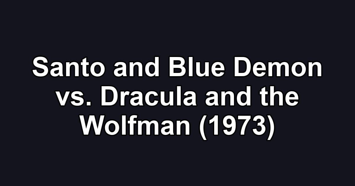 Santo and Blue Demon vs. Dracula and the Wolfman (1973)