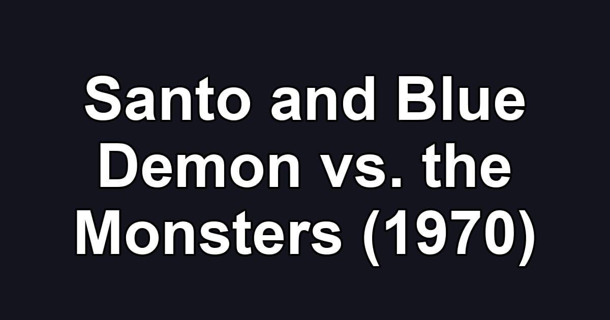 Santo and Blue Demon vs. the Monsters (1970)