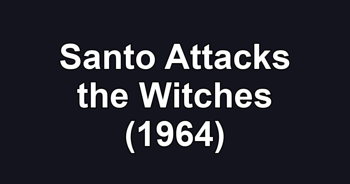 Santo Attacks the Witches (1964)