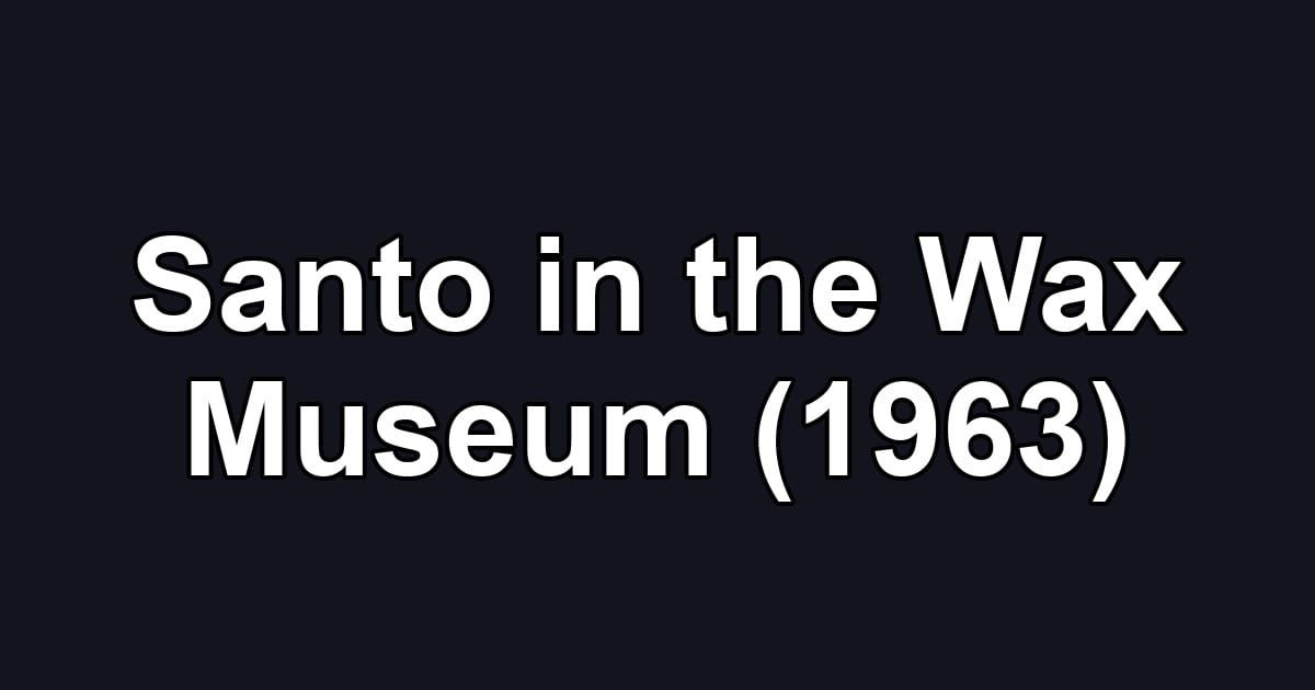 Santo in the Wax Museum (1963)