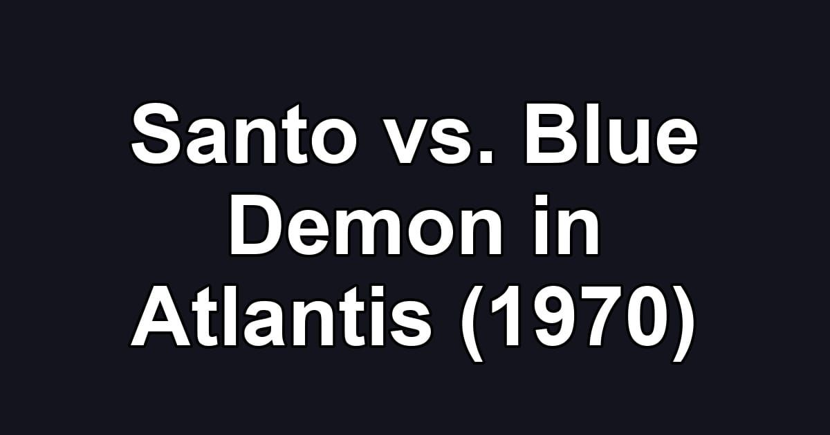 Santo vs. Blue Demon in Atlantis (1970)
