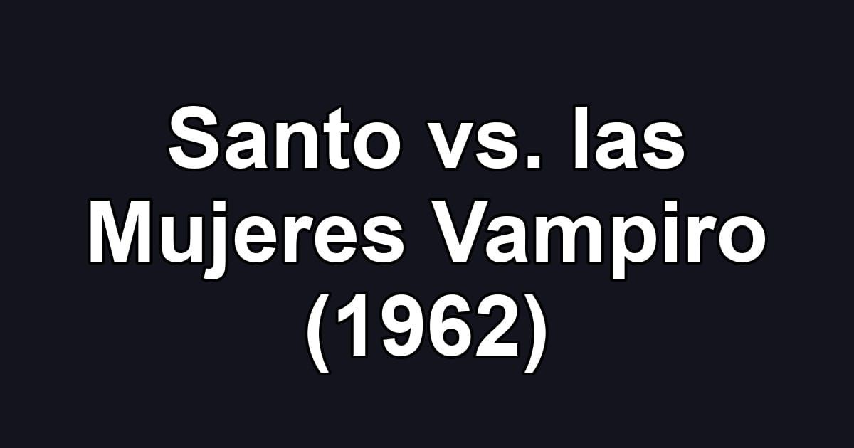 Santo vs. las Mujeres Vampiro (1962)