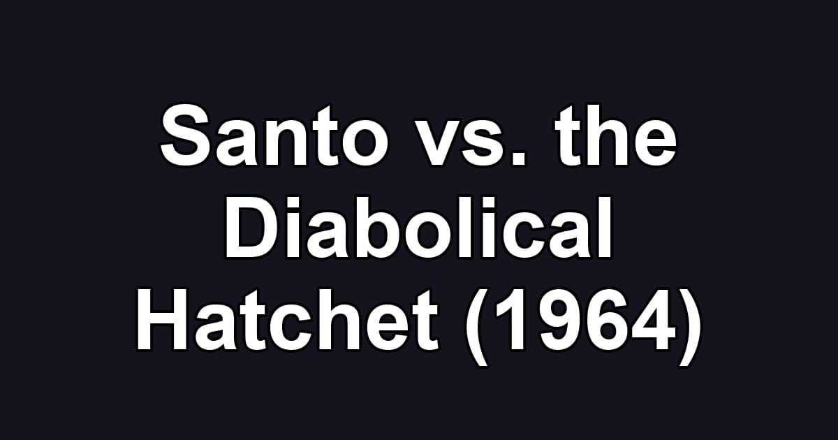Santo vs. the Diabolical Hatchet (1964)