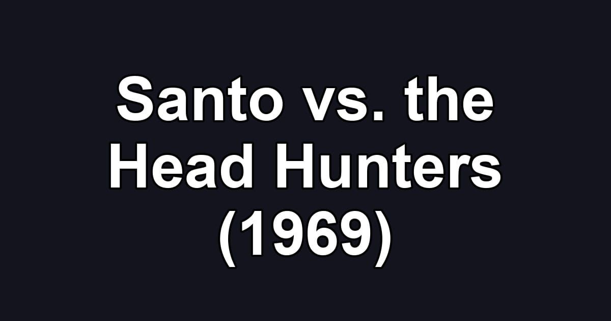 Santo vs. the Head Hunters (1969)
