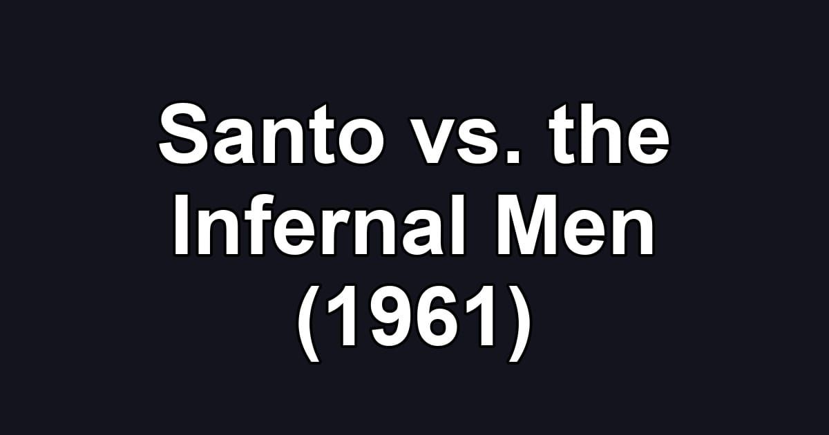 Santo vs. the Infernal Men (1961)
