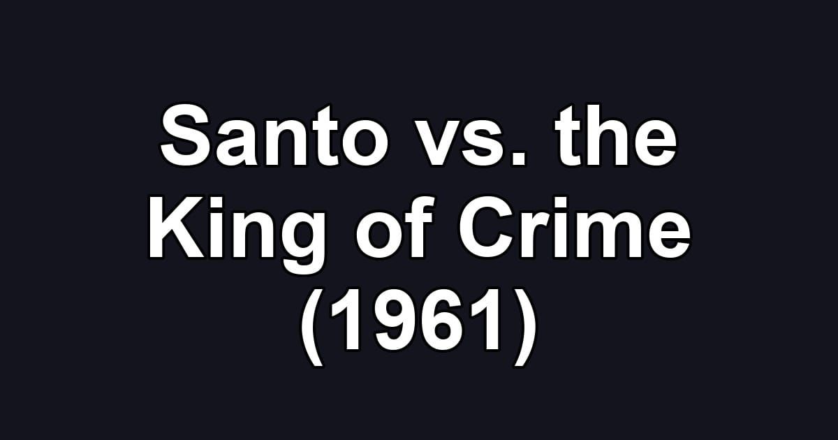 Santo vs. the King of Crime (1961)
