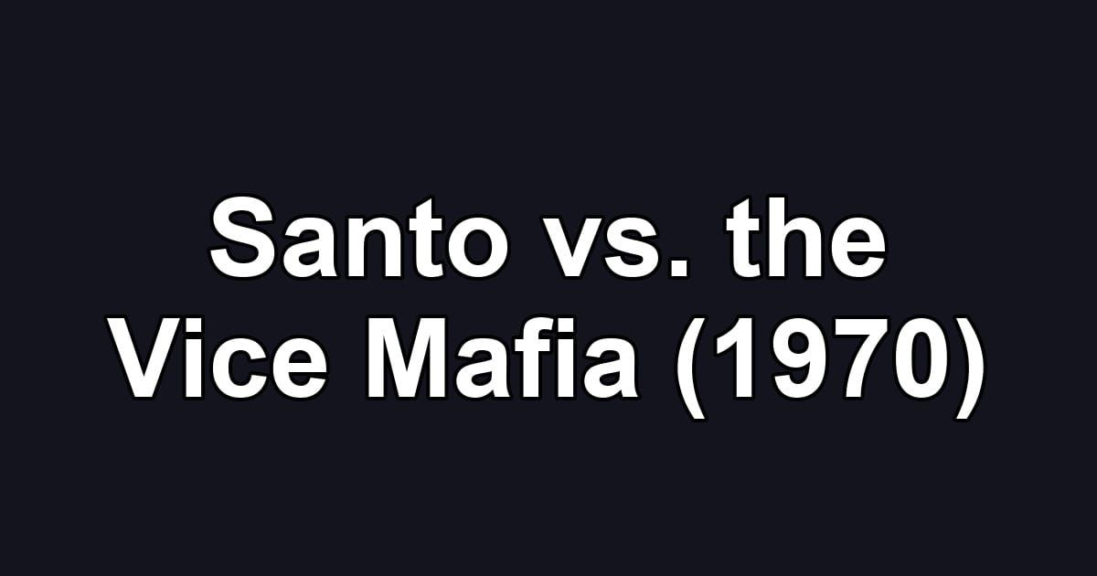 Santo vs. the Vice Mafia (1970)