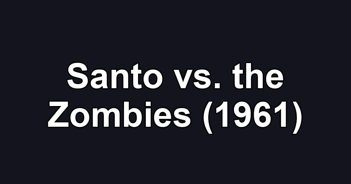 Santo vs. the Zombies (1961)