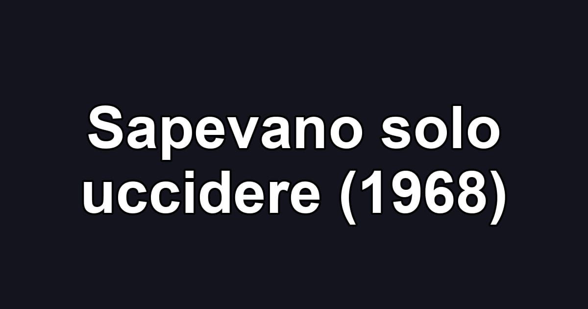 Sapevano solo uccidere (1968)