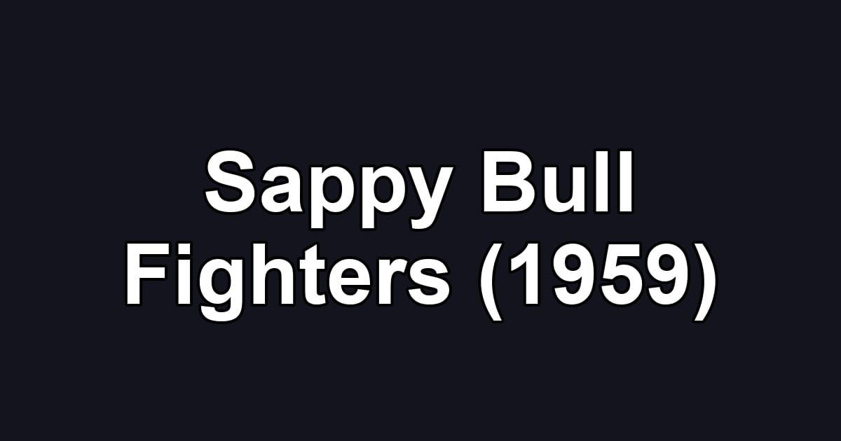 Sappy Bull Fighters (1959)