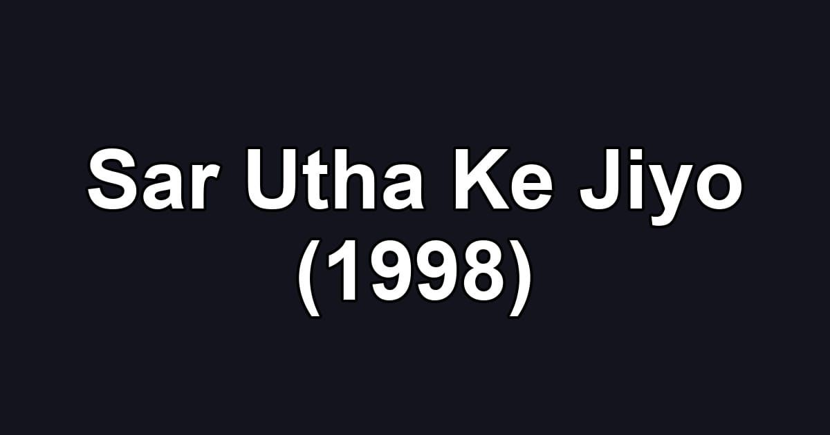 Sar Utha Ke Jiyo (1998)
