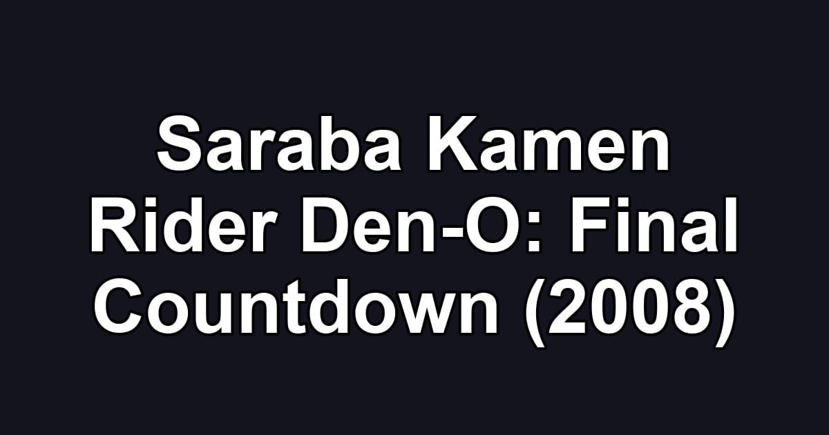 Saraba Kamen Rider Den-O: Final Countdown (2008)