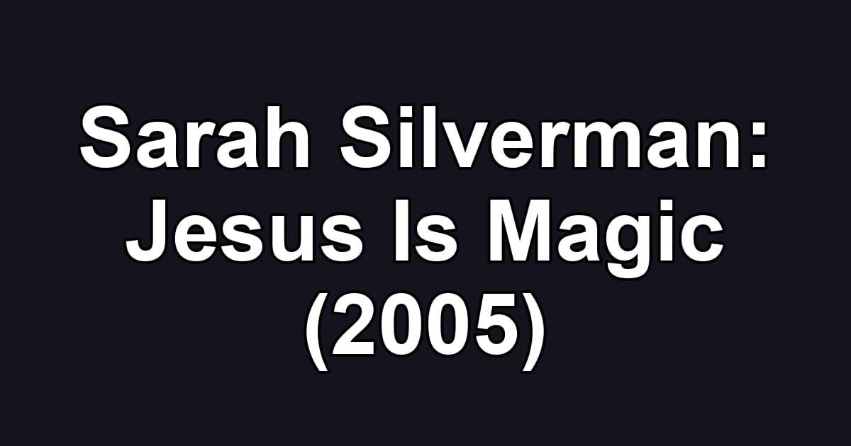 Sarah Silverman: Jesus Is Magic (2005)
