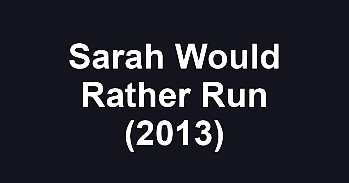 Sarah Would Rather Run (2013)