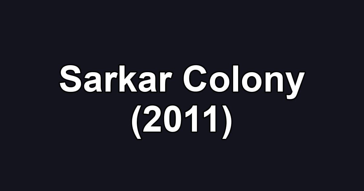 Sarkar Colony (2011)