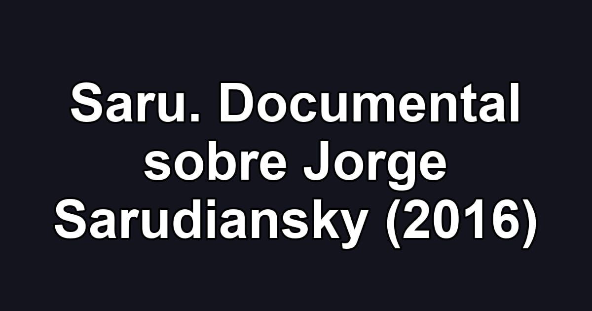 Saru. Documental sobre Jorge Sarudiansky (2016)