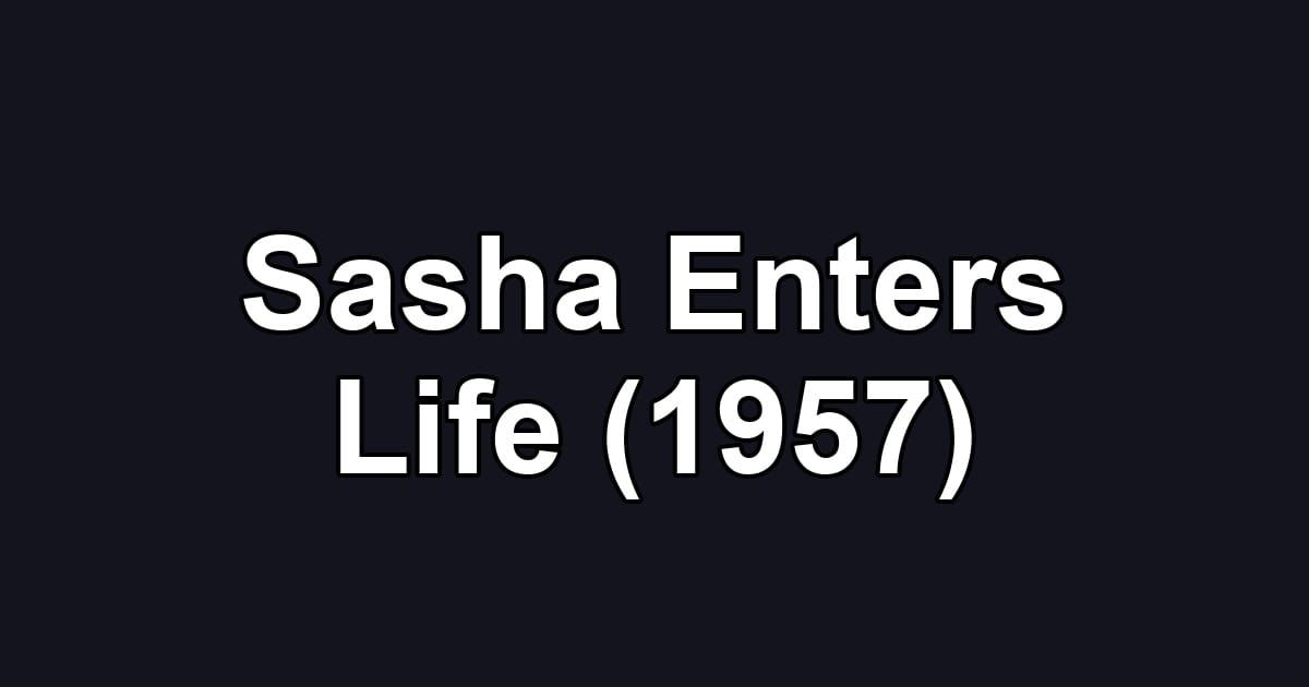 Sasha Enters Life (1957)