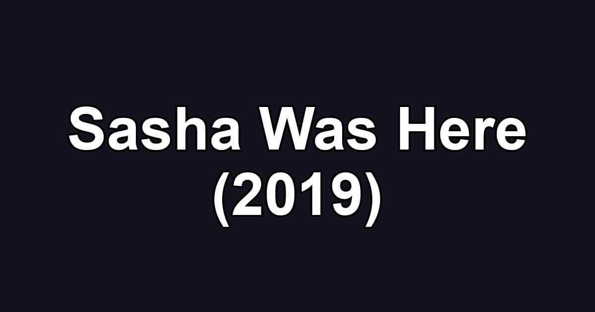 Sasha Was Here (2019)