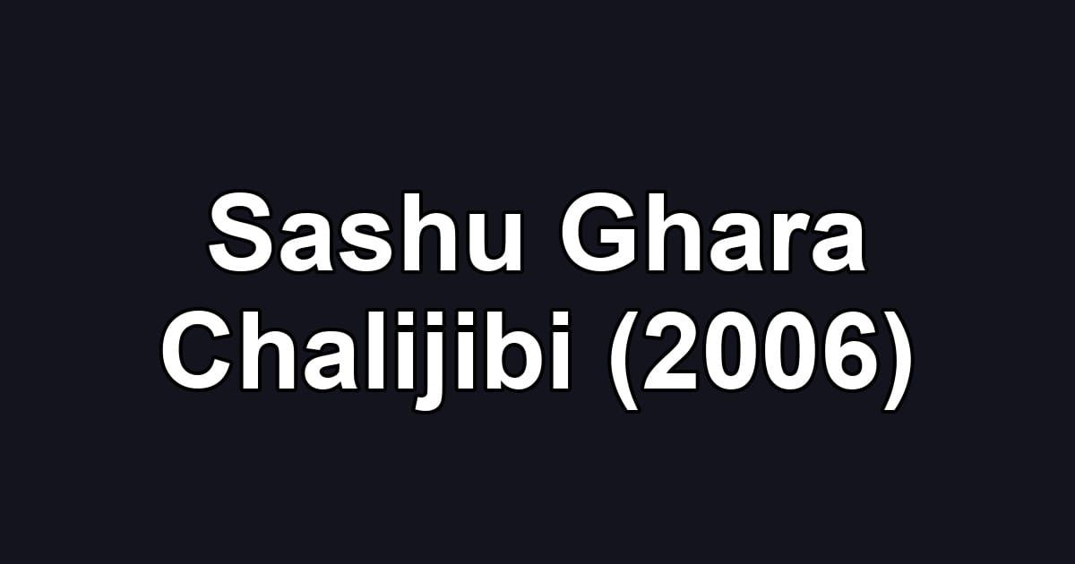 Sashu Ghara Chalijibi (2006)