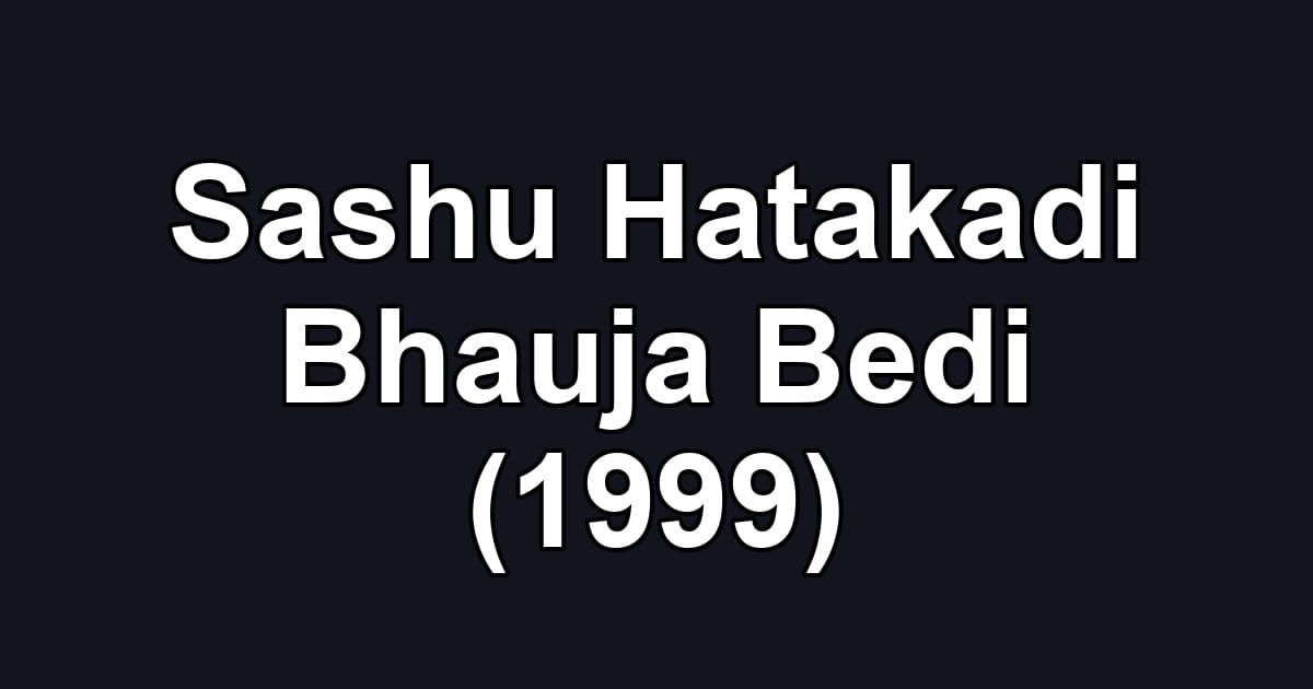 Sashu Hatakadi Bhauja Bedi (1999)