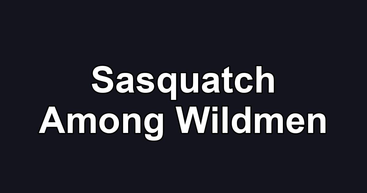 Sasquatch Among Wildmen