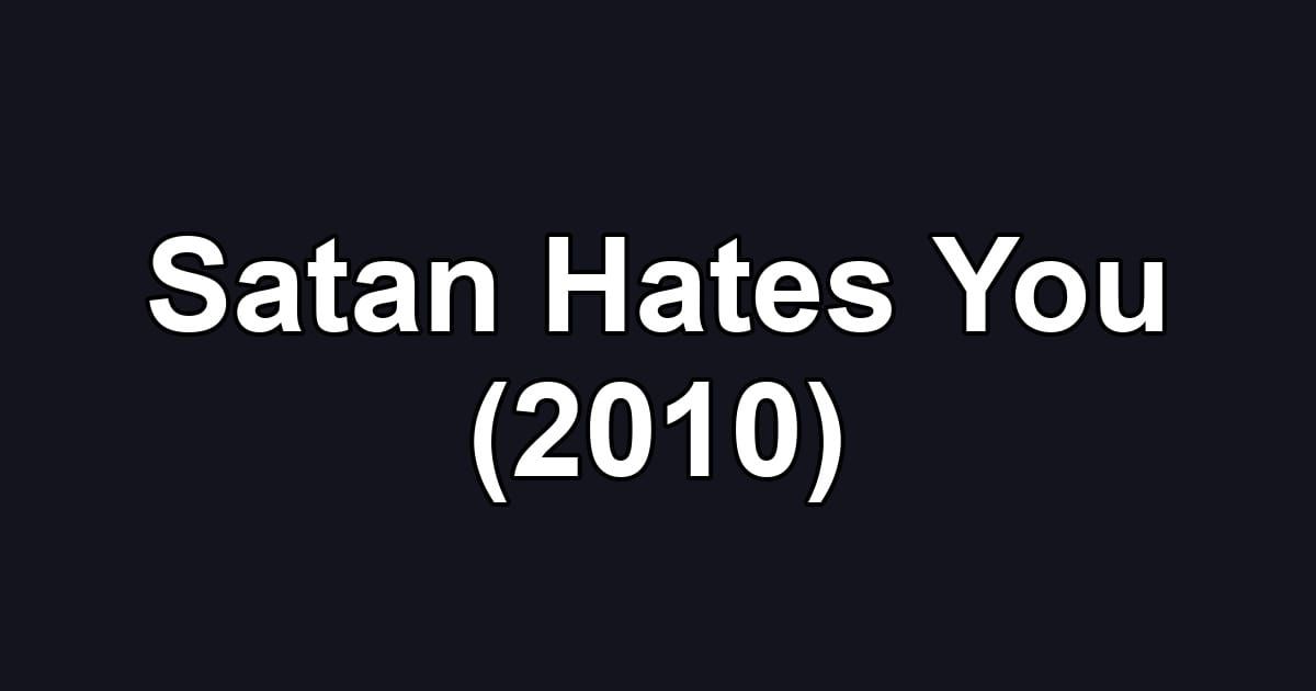 Satan Hates You (2010)