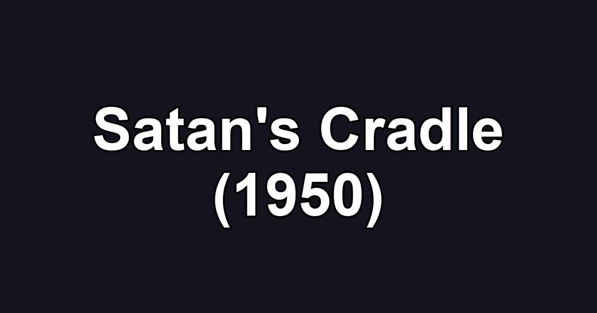 Satan's Cradle (1950)