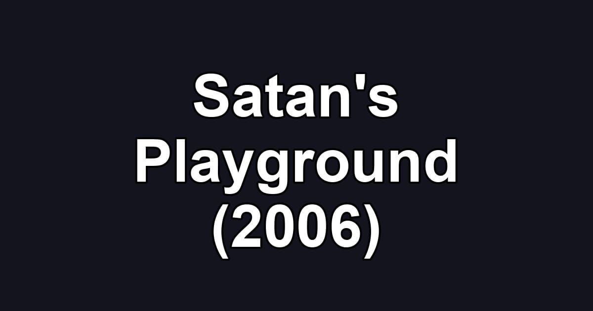 Satan's Playground (2006)